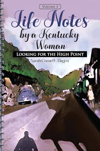 Imagen de archivo de Life Notes by a Kentucky Woman: Looking for the High Point (Volume 3) a la venta por GreatBookPrices