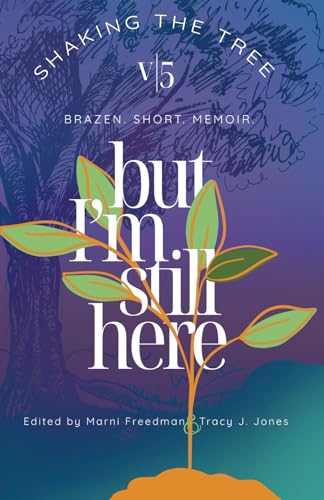 Beispielbild fr But I'm Still Here: Shaking the Tree - brazen. short. memoir. (Vol. 5) zum Verkauf von Books From California