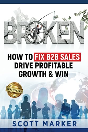 Stock image for BROKEN: How To Fix B2B Sales, Drive Profitable Growth & Win for sale by Books Unplugged