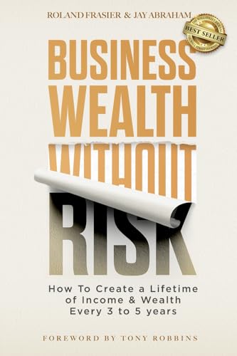 Imagen de archivo de Business Wealth Without Risk: How to Create a Lifetime of Income Wealth Every 3 to 5 years a la venta por Omega
