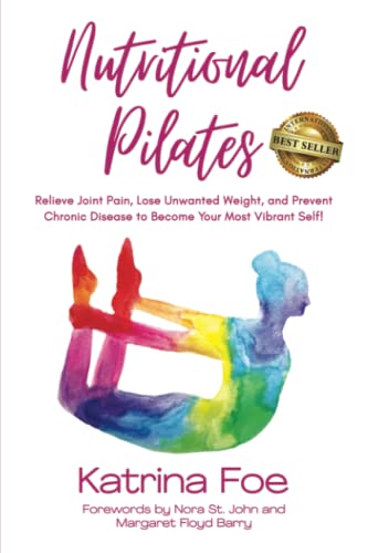 Stock image for Nutritional Pilates: Relieve Joint Pain, Lose Unwanted Weight, and Prevent Chronic Disease to Become Your Most Vibrant Self! for sale by -OnTimeBooks-