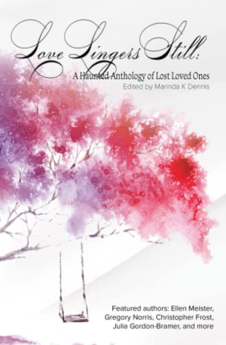 Beispielbild fr Love Lingers Still: A Haunting Anthology of Lost Loved Ones zum Verkauf von GreatBookPrices