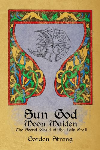 Beispielbild fr Sun God & Moon Maiden: The Secret World of the Holy Grail zum Verkauf von Books From California