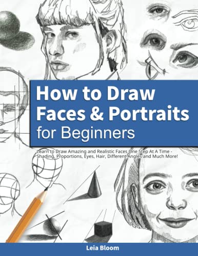 Stock image for How to Draw Faces and Portraits for Beginners: Learn to Draw Amazing and Realistic Faces One Step At A Time - Shading, Proportions, Eyes, Hair, Different Angles and Much More! for sale by Goodwill San Antonio