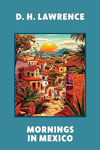 Beispielbild fr Mornings in Mexico (Warbler Classics Annotated Edition) zum Verkauf von GF Books, Inc.