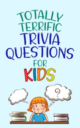 Stock image for Totally Terrific Trivia Questions for Kids 6-8! Trivia Questions and Answers Book. A Fun Trivia Book for Young Kids.: 200 Trivia Questions for Kids and Families. Trivia Quiz Book for Kids. for sale by Books Unplugged