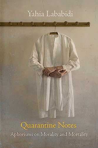 

Quarantine Notes: Aphorisms on Morality and Mortality