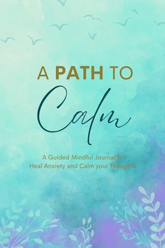 Stock image for A Path to Calm: A Guided Mindful Journal to Heal Anxiety and Calm your Thoughts for sale by ZBK Books