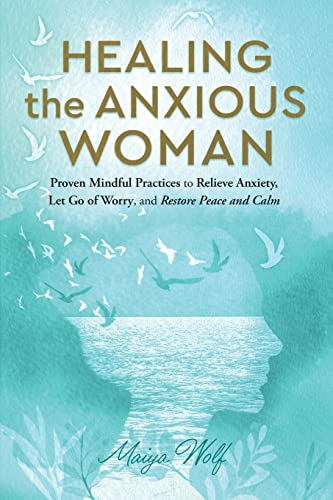 Stock image for Healing the Anxious Woman: Proven Mindful Practices to Relieve Anxiety, Let go of Worry, and Restore Peace and Calm (Lighter Healing) for sale by BooksRun