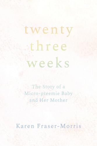 Beispielbild fr Twenty-three Weeks: The Story of a Micro-preemie Baby and Her Mother zum Verkauf von Buchpark