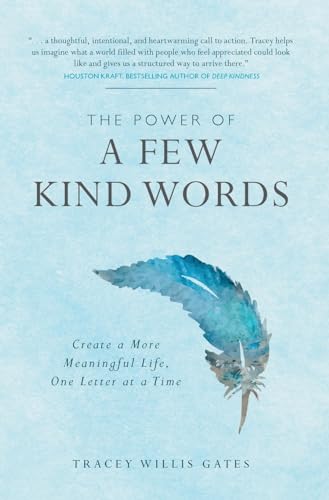 Imagen de archivo de The Power of A Few Kind Words: Create a More Meaningful Life, One Letter at a Time a la venta por GF Books, Inc.
