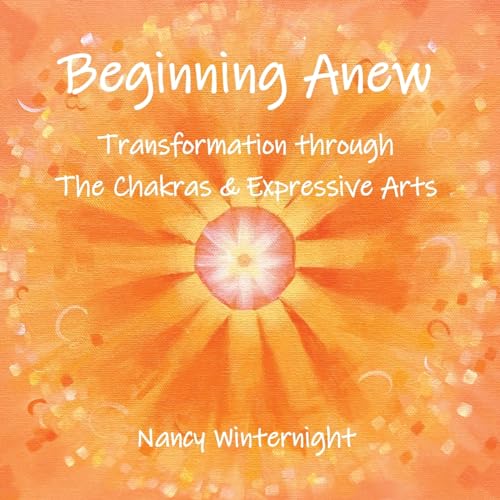 Beispielbild fr Beginning Anew: Transformation through Chakras and Expressive Arts zum Verkauf von GreatBookPrices