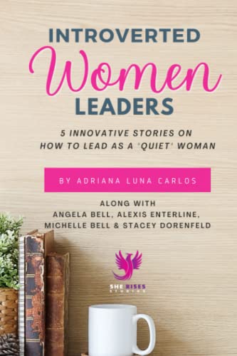 Imagen de archivo de Introverted Women Leaders: 5 Innovative Stories on How to Lead as A "Quiet" Woman a la venta por GreatBookPrices