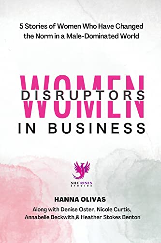 Beispielbild fr Women Disruptors in Business: 5 Stories of Women Who Have Changed the Norm in a Male Dominated World zum Verkauf von GreatBookPrices