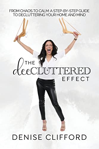 Beispielbild fr The DeeCluttered Effect: From Chaos To Calm: A Step-By-Step Guide To Decluttering Your Home And Mind zum Verkauf von GreatBookPrices