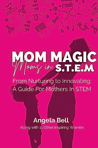 Beispielbild fr Mom Magic, Moms in STEM: From Nurturing To Innovating: A Guide For Mothers In STEM zum Verkauf von GF Books, Inc.