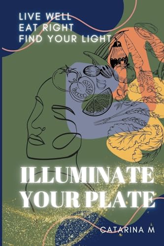 

Illuminate Your Plate: Live Well. Eat Right. Find Your Light