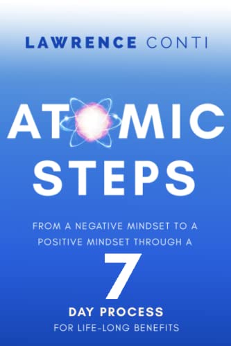 Stock image for Atomic Steps: From a Negative Mindset to a Positive Mindset Through a Seven-Day Process for Lifelong Benefits (The Journey to Self-Illumination Series) for sale by Front Cover Books
