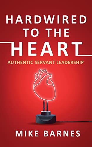 Stock image for Hardwired to the Heart: Authentic Servant Leadership for sale by HPB-Movies