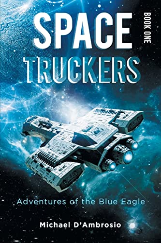 Stock image for Space Truckers: Adventures of the Blue Eagle for sale by ThriftBooks-Atlanta