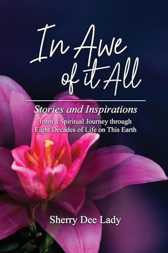 9781960224590: In Awe of It All: Stories and Inspirations from a Spiritual Journey through Eight Decades of Life on This Earth