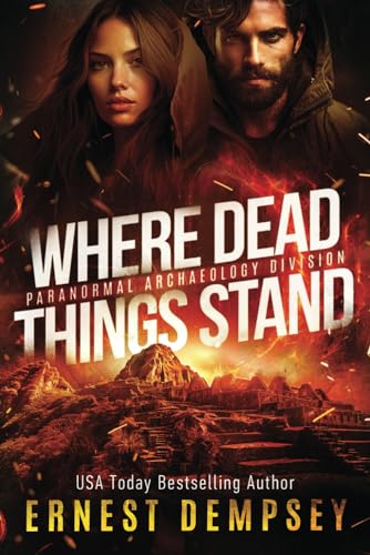 Stock image for Where Dead Things Stand: A paranormal archaeology thriller (Paranormal Archaeology Division) for sale by Half Price Books Inc.