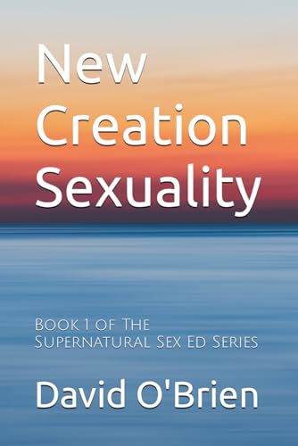 Stock image for New Creation Sexuality (Supernatural Sex Ed) for sale by GF Books, Inc.