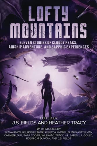 Stock image for Lofty Mountains: Eleven Stories of Cloudy Peaks, Airship Adventure, and Sapphic Experiences (Worlds Apart: A Universe of Sapphic Science Fiction and Fantasy) for sale by California Books