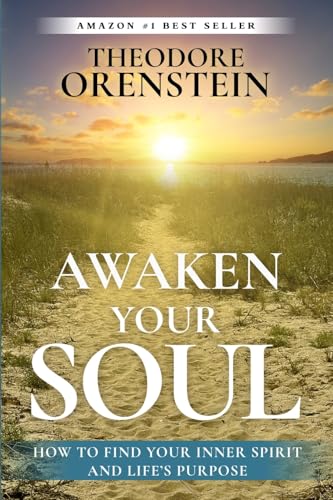 

Awaken Your Soul: How to Find Your Inner Spirit and Life's Purpose