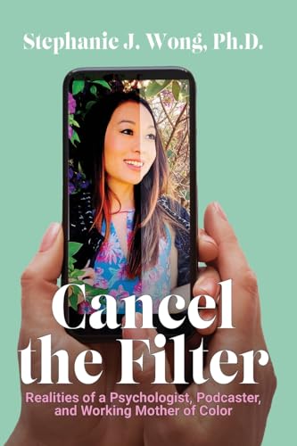 Stock image for Cancel the Filter: Realities of a Psychologist, Podcaster, and Working Mother of Color for sale by Book Deals