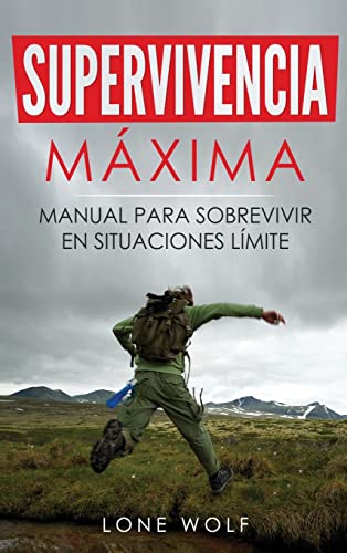 Stock image for Supervivencia Mxima: Tcnicas y Reglas Bsicas del Superviviente Perfecto para Superar Cualquier Condicin Extrema (Spanish Edition) for sale by Ebooksweb