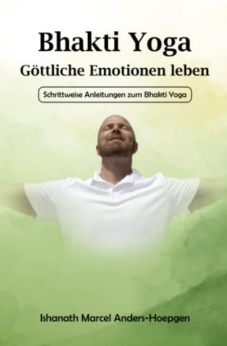 9781960407009: Bhakti Yoga - Gttliche Emotionen leben: Schrittweise Anleitungen zum Bhakti Yoga