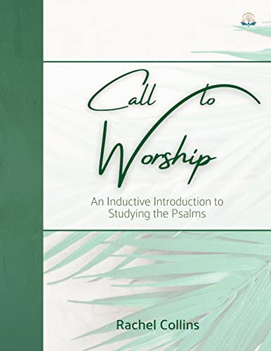 

Call to Worship: An Inductive Introduction to Studying the Psalms (Treasuring God's Word Inductive Bible Studies)