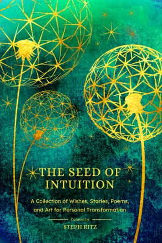9781960460059: The Seed of Intuition: A Collection of Wishes, Stories, Poems, and Art for Personal Transformation