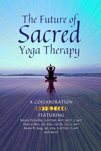 9781960460233: The Future of Sacred Yoga Therapy: Combining Science with the Sacred Roots of Yoga, Both in Personal Practice and as Integrative Medicine