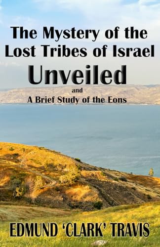Beispielbild fr The Mystery's of the Lost Tribes of Israel Unveiled: and a Brief Study of the Eons zum Verkauf von California Books