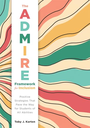 Stock image for ADMIRE Framework for Inclusion, The: Positive Strategies That Pave the Way for Students of All Abilities (Best practices for cultivating a supportive classroom environment) for sale by PhinsPlace