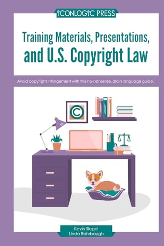 Imagen de archivo de Training Materials, Presentations, and U.S. Copyright Law: Avoid copyright infringement with this no-nonsense, plain language guide. a la venta por GreatBookPrices