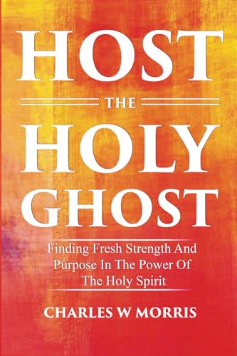 Stock image for HOST THE HOLY GHOST: Finding Fresh Strength And Purpose In The Power Of The Holy Spirit for sale by GF Books, Inc.