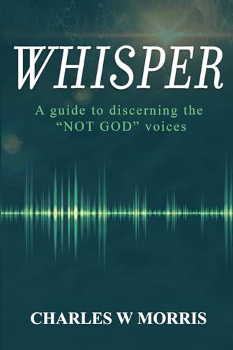 Stock image for WHISPER: A Guide To Discerning The "NOT GOD" Voices for sale by California Books