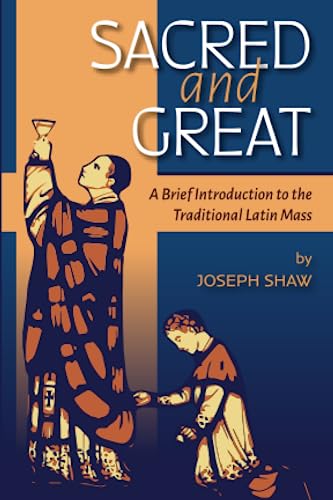 Stock image for Sacred and Great: A Brief Introduction to the Traditional Latin Mass for sale by Books Unplugged