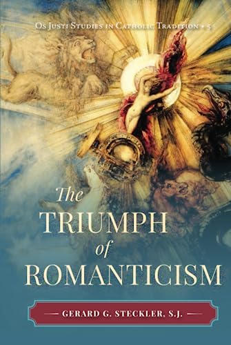 Imagen de archivo de The Triumph of Romanticism (Os Justi Studies in Catholic Tradition) a la venta por GF Books, Inc.