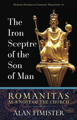 Stock image for The Iron Sceptre of the Son of Man: Romanitas As a Note of the Church (Os Justi Studies in Catholic Tradition) for sale by HPB-Diamond