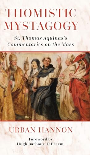 Beispielbild fr Thomistic Mystagogy: St. Thomas Aquinas's Commentaries on the Mass (OS Justi Studies in Catholic Tradition) zum Verkauf von GF Books, Inc.