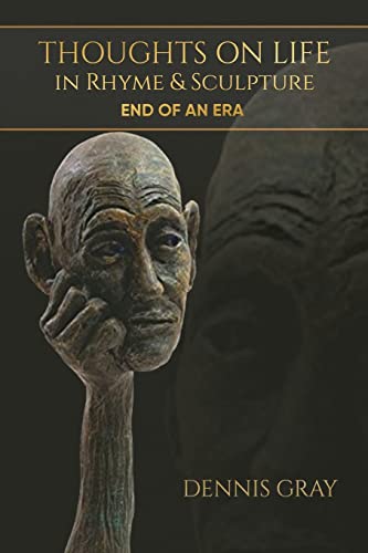 Imagen de archivo de Thoughts on Life in Rhyme & Sculpture: End of an Era a la venta por ThriftBooks-Dallas