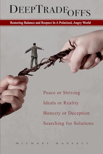 Imagen de archivo de Deep Tradeoffs: Restoring Balance and Respect In A Polarized, Angry World a la venta por GreatBookPrices