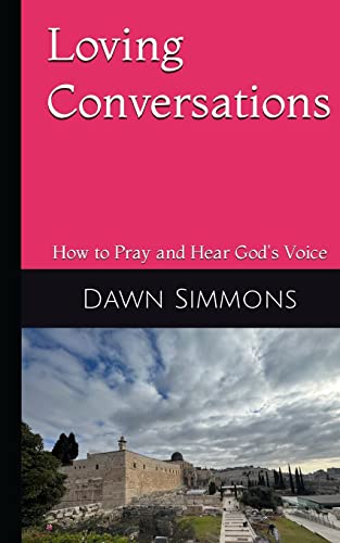 Stock image for Loving Conversations: How to Pray and hear God's Voice for sale by GreatBookPrices