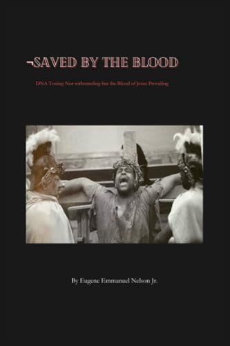 Imagen de archivo de Saved by the Blood: DNA testing not withstanding but the blood of Jesus prevailing a la venta por SecondSale
