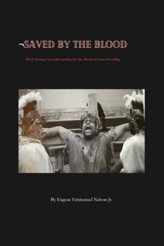 9781960815774: Saved by the Blood: DNA testing not withstanding but the blood of Jesus prevailing