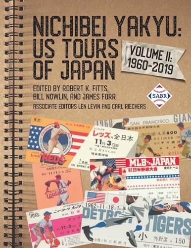 Imagen de archivo de Nichibei Yakyu: US Tours of Japan, Volume II: 1960-2019 (Nichibei Yakyu: Baseball Tours of Japan) a la venta por California Books